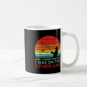 Fishing Sorry Missed Your Call Other Line Retro Me Coffee Mug