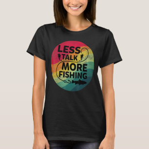 Fishing Text Less Talk More Fishing T-Shirt