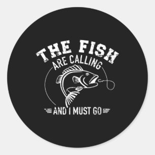 Fishing The Fish Are Calling And I Must Go  Classic Round Sticker