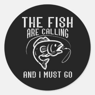 Fishing The Fish Are Calling I Must Go Funny Men W Classic Round Sticker