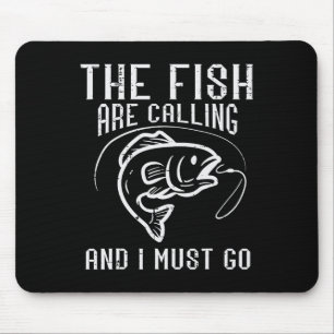 Fishing The Fish Are Calling I Must Go Funny Men W Mouse Pad