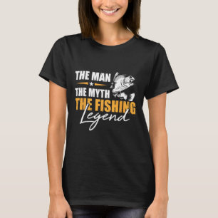 Fishing The Man Myth Legend Angler Cool Fisherman  T-Shirt