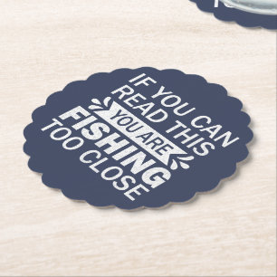 Fishing To Close Outdoor Quote Friends Sarcasm Dad Paper Coaster