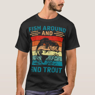 Fishing Vintage Funny Fish Around And Find T-Shirt