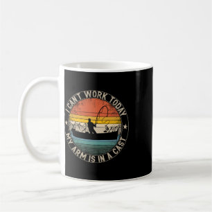 Fishing Vintage I Can't Work Today My Arm Is In A Coffee Mug