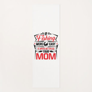 fishing were easy if would be called your mum yoga mat