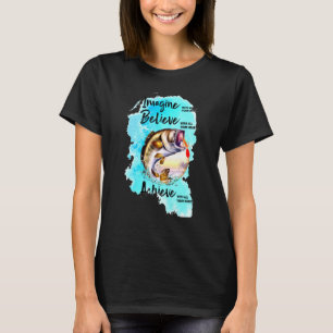 Fishing With All Your Heart Imagine Believe Achiev T-Shirt