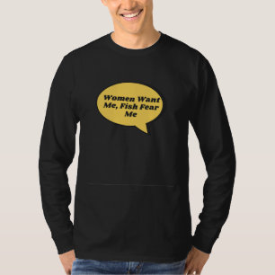 Fishing Women Want Me Fish Fear Me The Best Trendy T-Shirt