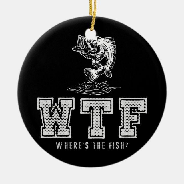 Fishing WTF Where's The Fish Men's Funny Fishing  Ceramic Ornament (Front)