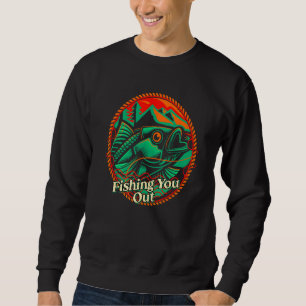 Fishing You Out Dad Jokes Humor Punchline Hunting Sweatshirt