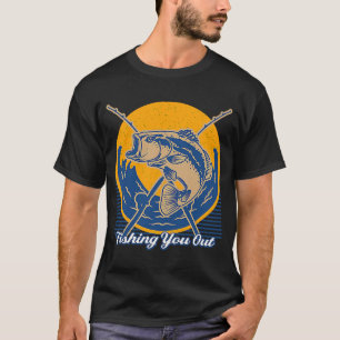 Fishing You Out Dad Jokes Humour Punchline Huntin T-Shirt