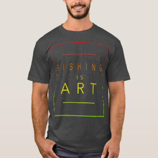FishingIs ArtFishermanAesthetic Hobby T-Shirt