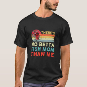 Fishkeeping Betta Fish Mum Than Me Pet Fish Aquari T-Shirt