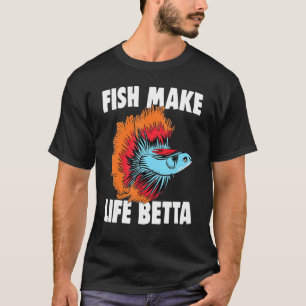 Fishkeeping Fishkeeper Betta Fish  Fish Make Life  T-Shirt