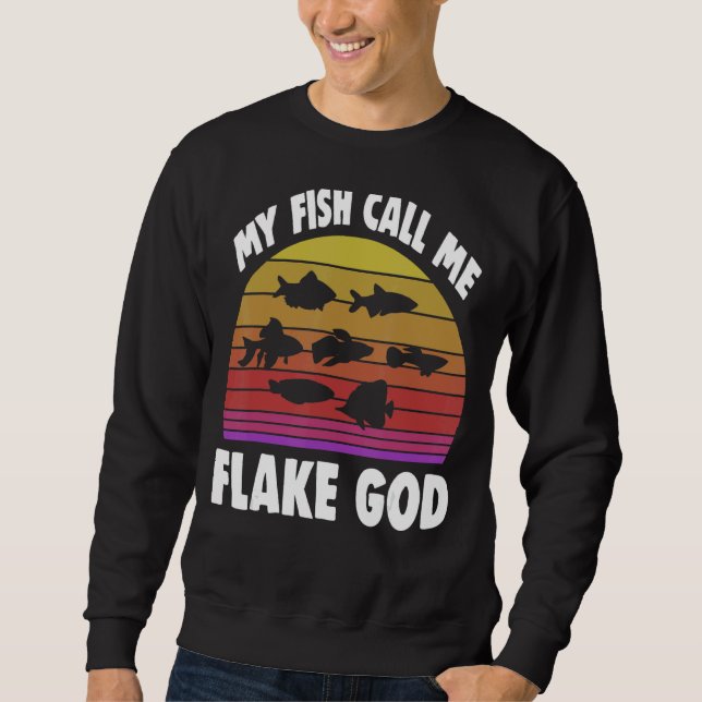 Fishkeeping Fishkeeper My Fish Call Me Flake God 2 Sweatshirt (Front)