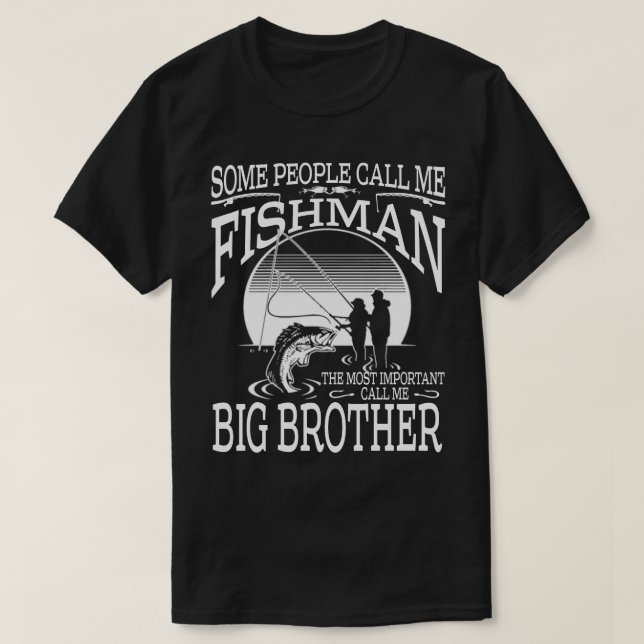 Fishman The Most Important Call Me BIG BROTHER T-Shirt (Design Front)