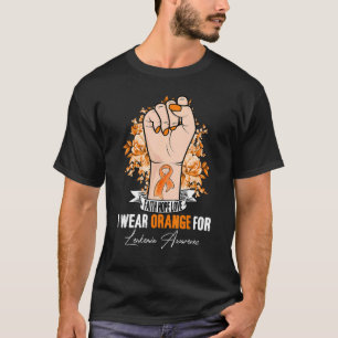 Fist Hand I Wear Orange Ribbon For Leukaemia Aware T-Shirt