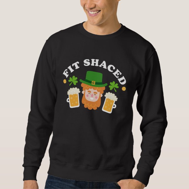 Fit Schaced  St Patrick s Day Drinking Drunk Beer  Sweatshirt (Front)