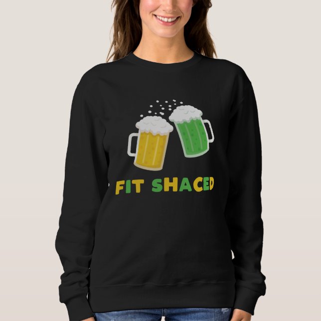 Fit Schaced  St Patrick s Day Drunk Drinks Bar Cra Sweatshirt (Front)