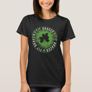 Fit Shaced  Irish Drinking  Saint Patricks Day T-Shirt