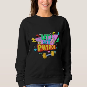 Fitness 80's Workout Let's Get Physical Sweatshirt
