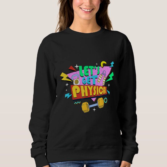Fitness 80's Workout   Let's Get Physical Sweatshirt (Front)