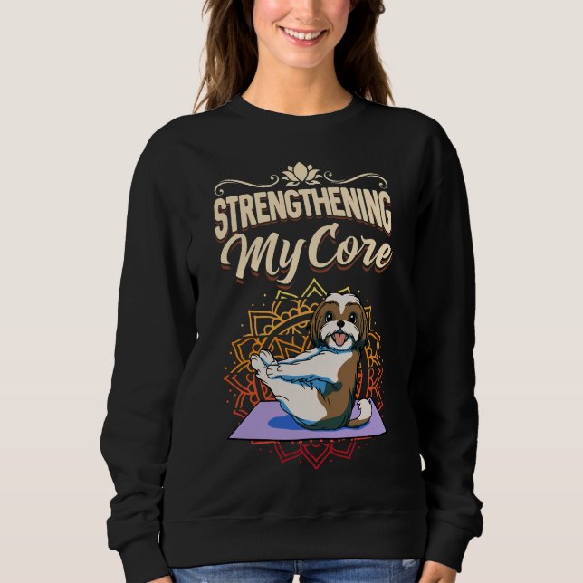 Fitness Exercise Shih Tzu Dog Strengthening My Cor Sweatshirt (Front)