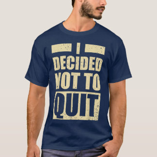 Fitness Gym Motivation I decided not to Quit  T-Shirt
