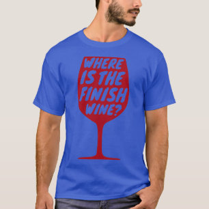 Fitness Gym Where Is The Finish Wine Workout Gift T-Shirt