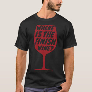 Fitness Gym Where Is The Finish Wine Workout Runni T-Shirt