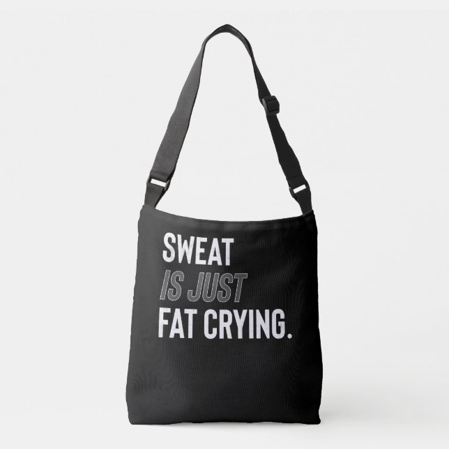 Fitness Gym Workout Motivation Sweat Is Fat Crying Crossbody Bag (Front)