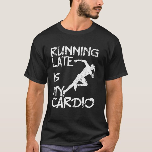 Fitness Gym Yoga Workout Runners Running Late Is M T-Shirt (Front)