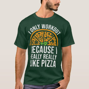 Fitness Humour for Men and Women Funny Pizza Lover T-Shirt