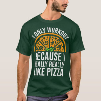 Fitness Humour for Men and Women Funny Pizza Lover T-Shirt