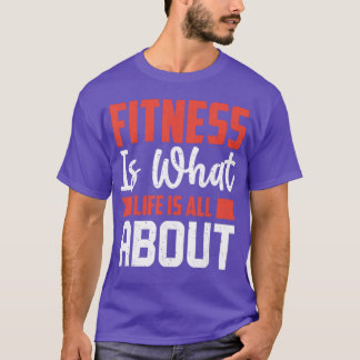 Fitness Is What I Do My Life Is All About It Motiv T-Shirt