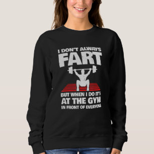 Fitness Meme - Gym Fart - Weightlifting - Workout Sweatshirt