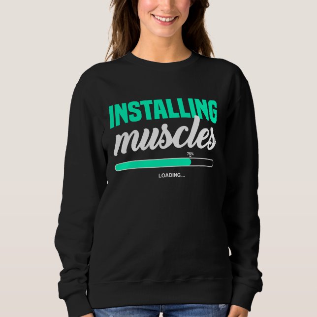 Fitness Meme Installing Muscles Please Wait Bodybu Sweatshirt (Front)