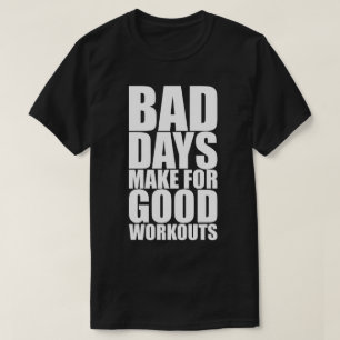 Fitness Motivation - Bad Days Make Good Workouts T-Shirt
