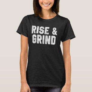 Fitness Motivation Quotes Rise & Grind Home Workou T-Shirt