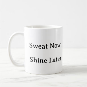 Fitness Mug – Sweat Now Shine Later Motivation mug