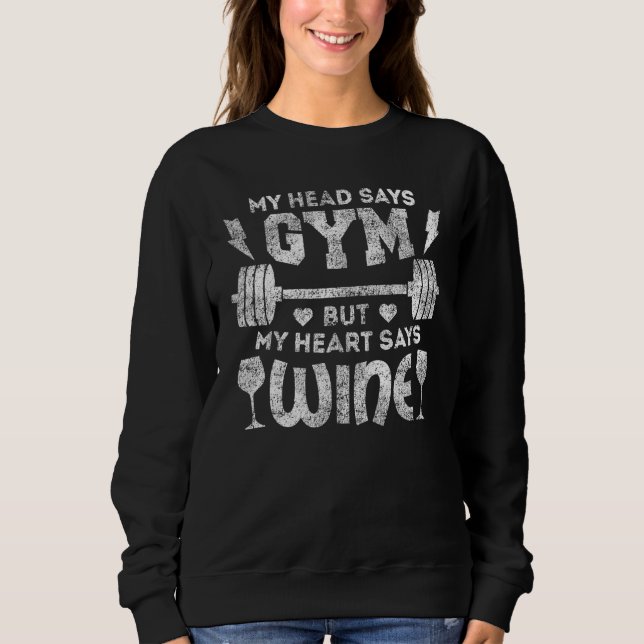 Fitness My Head Says Gym But Heart Says Wine Worko Sweatshirt (Front)