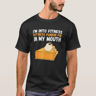 Fitness Pumpkin Pie In My Mouth  Turkey Day T-Shirt