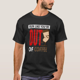 Fitness Running Run Like You're Out Of Coffee Grap T-Shirt