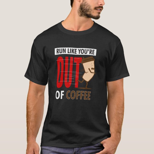 Fitness Running Run Like You're Out Of Coffee Grap T-Shirt (Front)