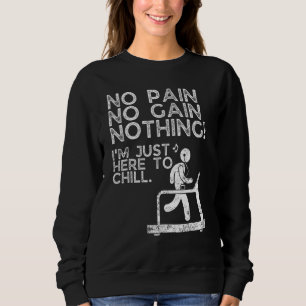 Fitness Saying Im Just Here To Chill Workout Sweatshirt