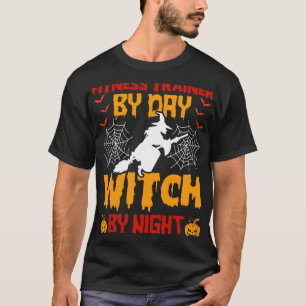 Fitness Trainer By Day Witch By Night Halloween T-Shirt