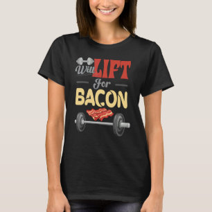 Fitness Will Lift For Bacon Bodybuilder Fun Barbel T-Shirt