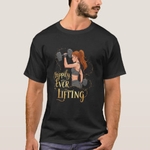 Fitness Womens Weightlifter Happily Ever Lifting G T-Shirt