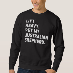 Fitness Workout Lift Heavy Pet Dog Australian She Sweatshirt