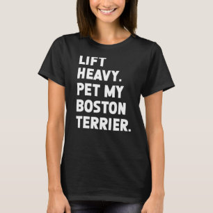 Fitness Workout Lift Heavy Pet Dog Boston Terrier T-Shirt